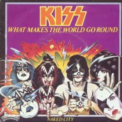 Kiss : What Makes the World Go Round
